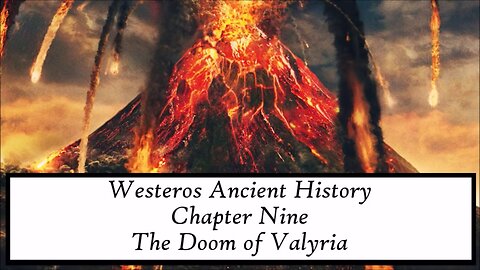 ASOIAF | Ancient Westeros - Chapter IX - The Doom of Valyria