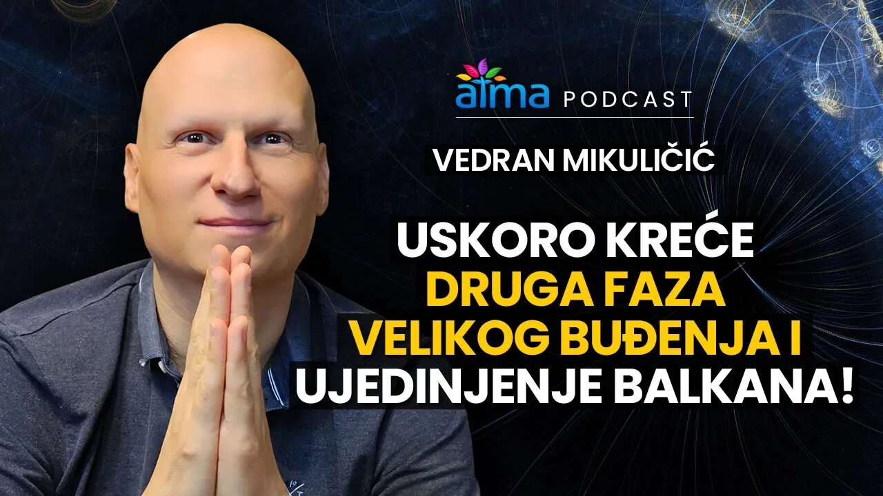 USKORO KREĆE DRUGA FAZA VELIKOG BUĐENJA I UJEDINJENJE BALKANA! / VEDRAN MIKULIČIĆ PODCAST / ATMA