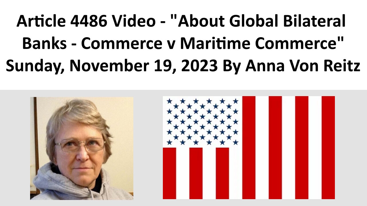 Article 4486 Video - About Global Bilateral Banks - Commerce v Maritime Commerce By Anna Von Reitz