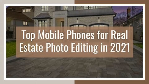 Top Mobile Phones for Real Estate Photo Editing in 2021