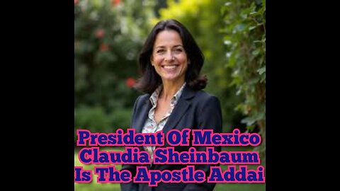 President Of Mexico Claudia Sheinbaum Is The Apostle Addai