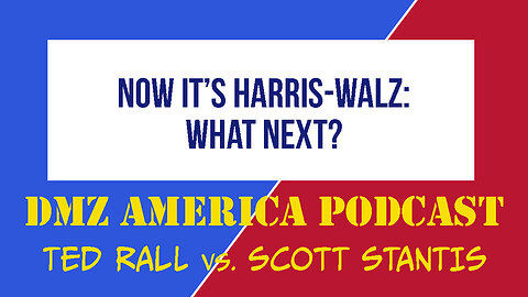 DMZ America Podcast Ep 159: Now It's Harris-Walz. What's Next?