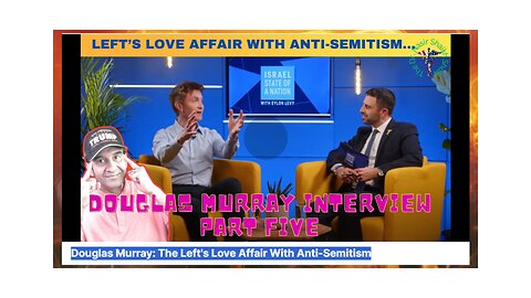 Douglas Murray Talks About Left's Love Affair & Dark History of Anti-Semitism