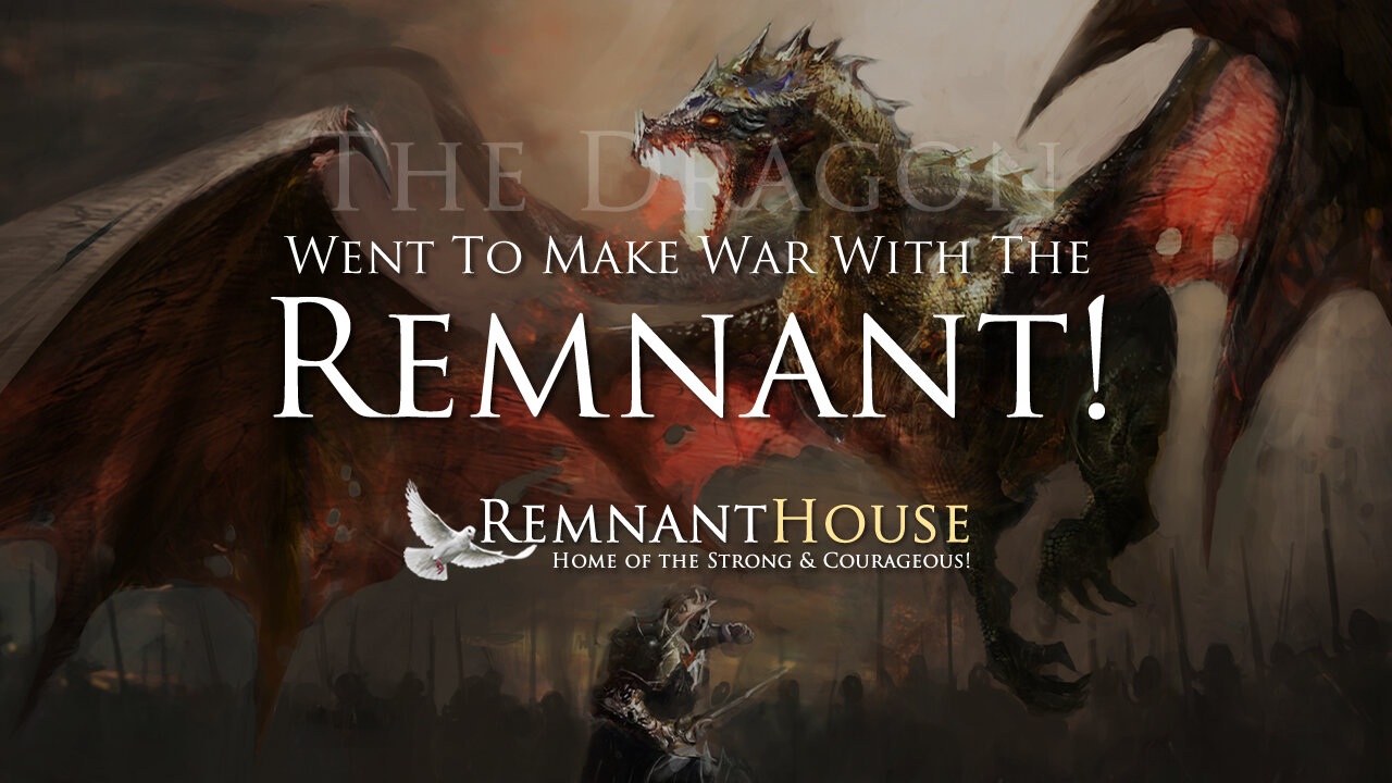 The Dragon Went To Make War With The Remnant! - Remnant House