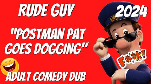 "Postman Pat Goes Dogging" by Rude Guy - Adult Comedy Dub