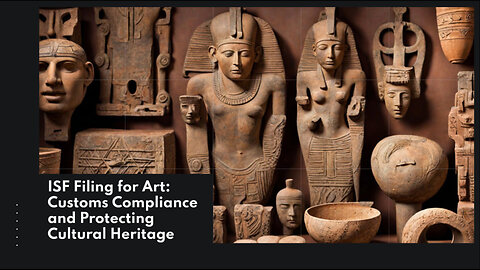 Unlocking the Secrets: ISF Filing for Art, Antiques, and Cultural Artifacts