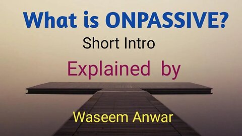 #ONPASSIVE,What is ONPASSIVE,short intro Explained by Waseem Anwar -Pakistan