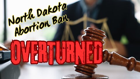 Liberal North Dakota Judge Overturns Abortion Ban (Audio Only)