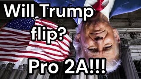 Will Trump flip on the Second Amendment?