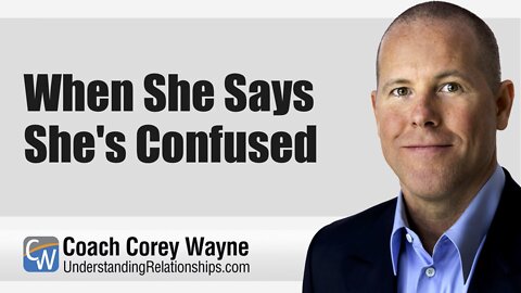 When She Says She's Confused