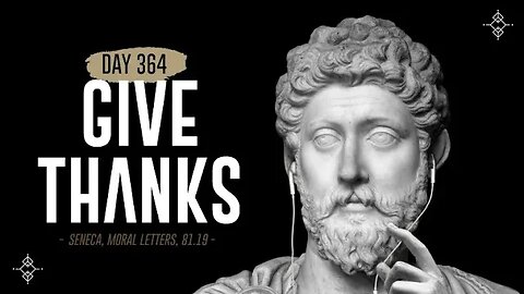 Give Thanks - Day 364 - The Daily Stoic 365 Day Devotional