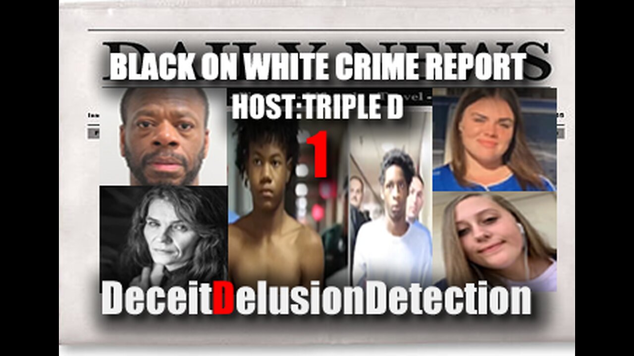 (EP1) BLACK ON WHITE CRIME REPORT WITH TRIPLE D-DECEITDELUSIONDETECTION