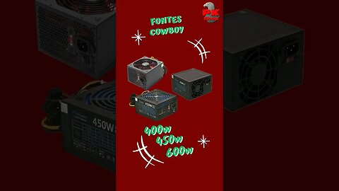 Promo Fonte Cowboy É importante ter fonte de alimentação com capacidade adequada para seu Desktop.