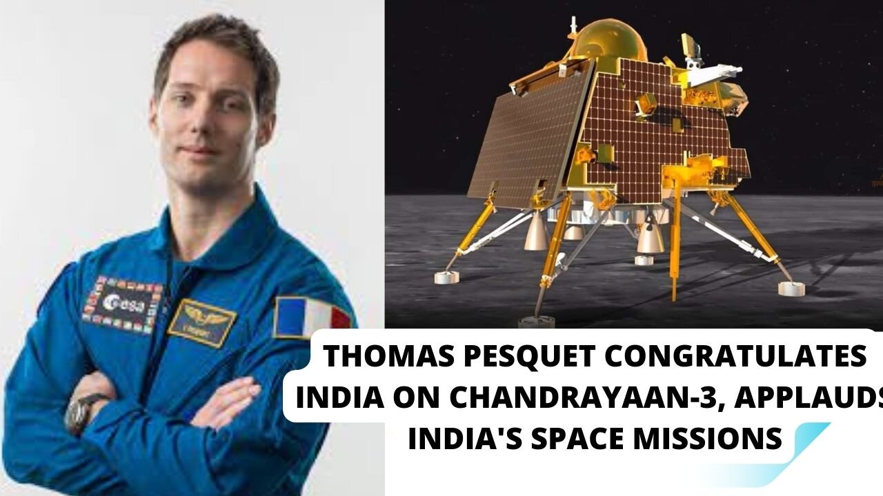 Thomas Pesquet congratulates India on Chandrayaan-3, applauds India's space missions