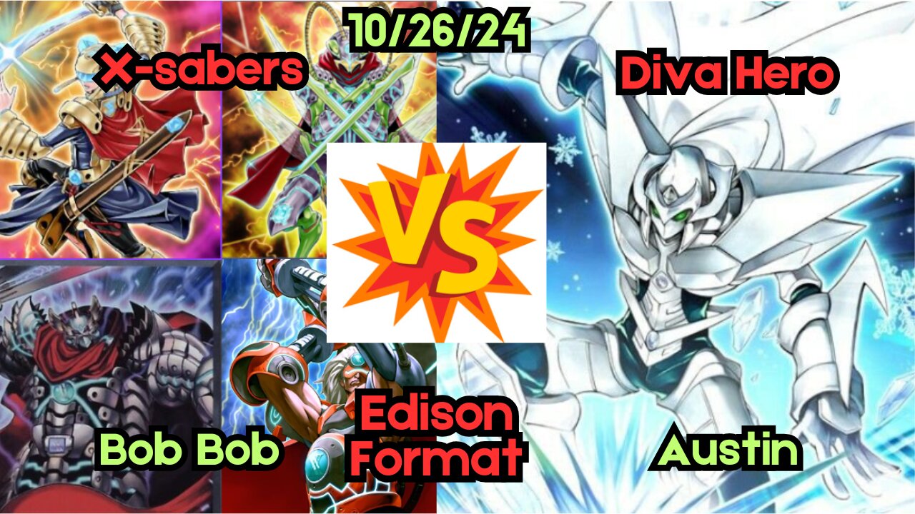 Edison Format X-saber Vs Diva Hero - Yugioh 10-26-24