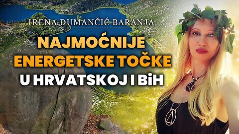 NAJMOĆNIJE ENERGETSKE TOČKE U HRVATSKOJ I BiH! / IRENA DUMANČIĆ BARANJA KLIP