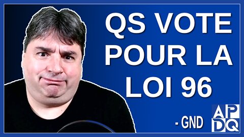 QS vote pour la loi 96