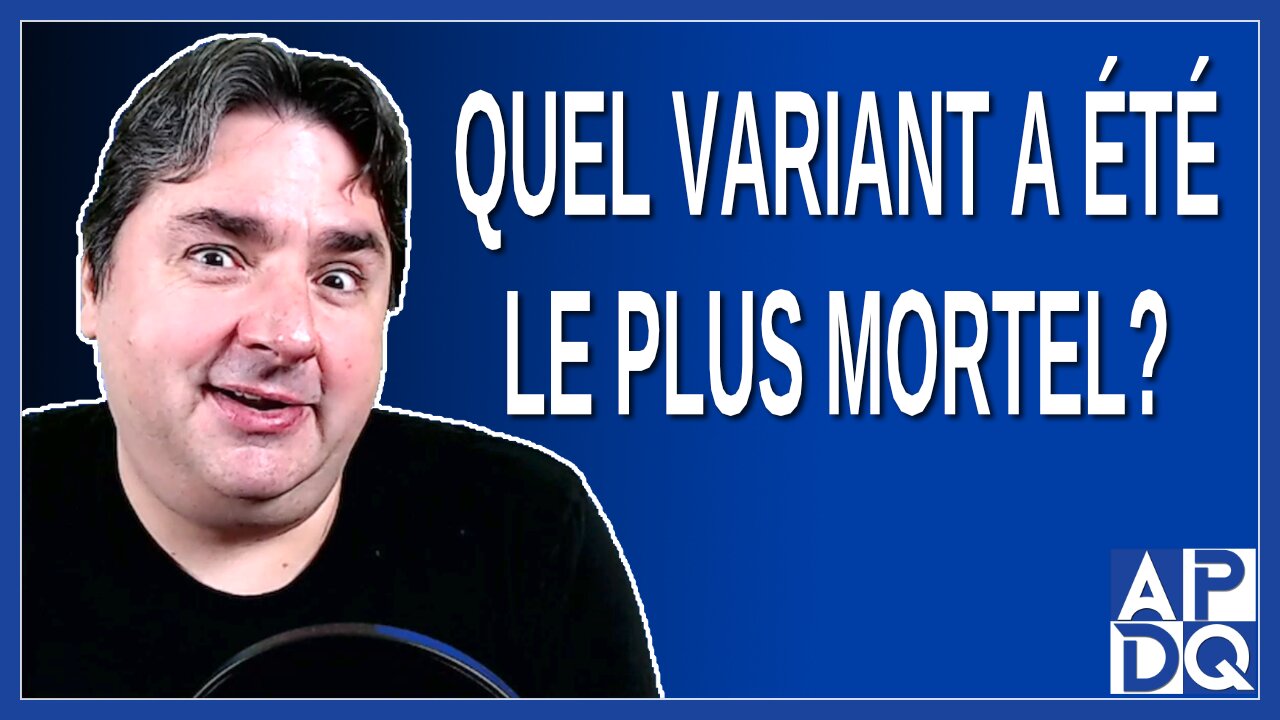 Quel variant a été le plus mortel ?