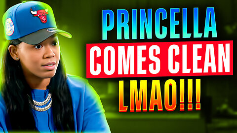 Princella FINALLY Comes Clean - LMAO!!!