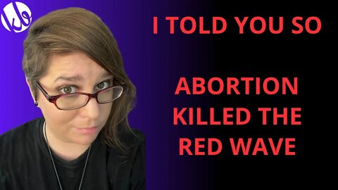 Abortion killed the red wave and other unpleasant truths. An "I told you so" Election stream.