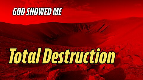 God Showed Me Total Destruction