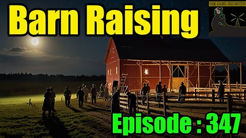 🍻Barn Raising No.19 : Episode 347