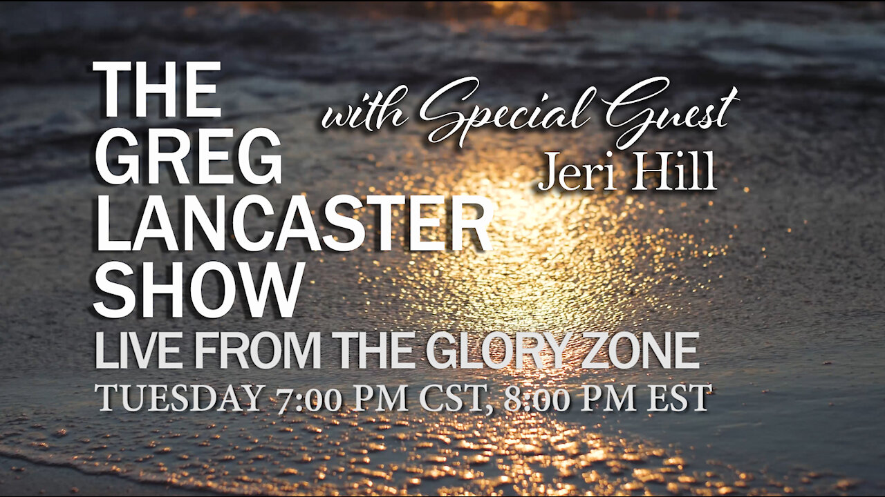 THE GREG LANCASTER SHOW | LIVE FROM THE GLORY ZONE| 7PM CST/8PM EST Special Guest Jeri Hill, Evangelist and wife of Steve Hill, Evangelist for Brownsville Revival