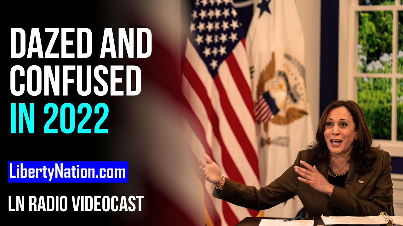 US Politics – Dazed and Confused in 2022 – LN Radio Videocast – Full Show