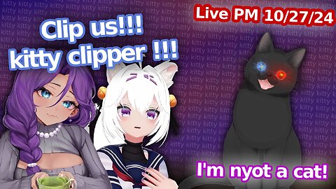 It's clipping time!!!!! ChaCha and FIlian!! (LIVE PM 10/27/24)