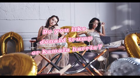 do you like Donald trump or kamala Harris?