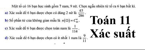 Toán 11: Một tổ có 16 bạn học sinh gồm 7 nam, 9 nữ. Chọn ngẫu nhiên từ tổ ra 6 bạn