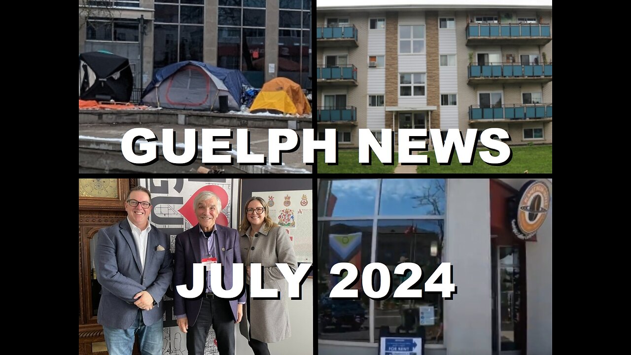 Guelph News: Mayor's Public Space ByLaw Special Meeting, Homeless Hotels & Businesses Close |Jul '24