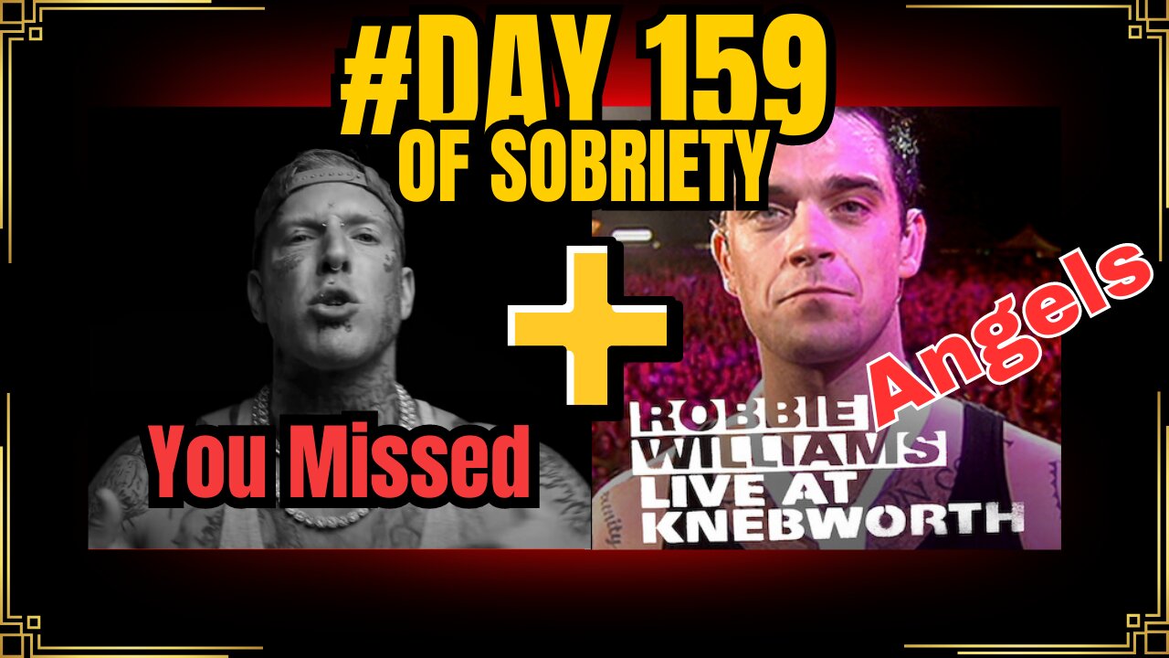 Day 159: Tom MacDonald - You Missed & Robbie Williams - Angels Live at Knebworth | #sobrietyjourney