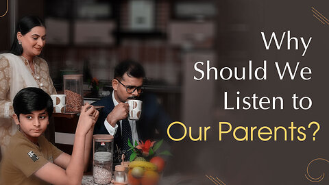 Why Should We Listen to Our Parents?