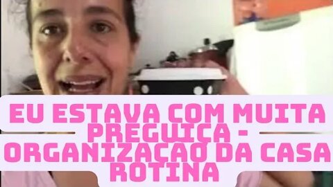 Eu também caso- Organização da casa - Rotina diária