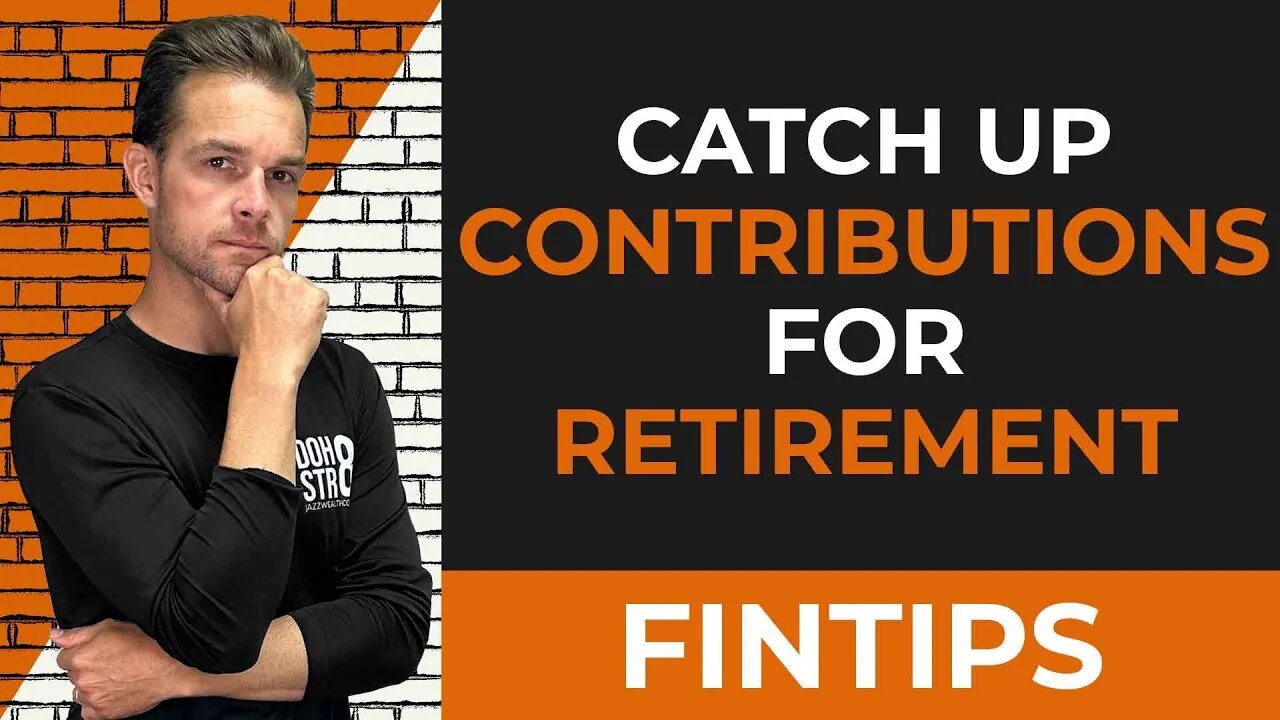 Catch Up Contributions For Retirement - Everything You Need To Know