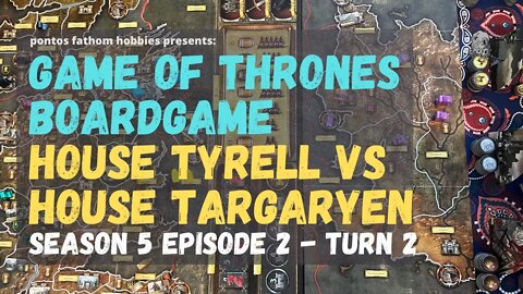 Game of Thrones Boardgame S5E2 - Season 5 Episode 2 - House Tyrell vs House Targaryen - Turn 2