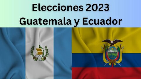 ELECCIONES GUATEMALA Y ECUADOR 2023