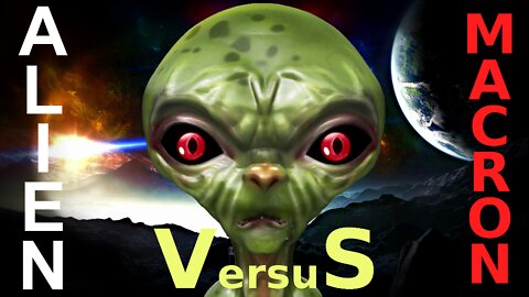 Alien VS Macron (26 avr. 2017)