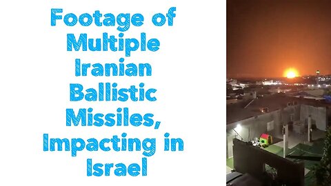 Footage of Multiple Iranian Ballistic Missiles, Impacting in Israel