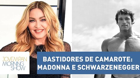 Bastidores de camarote: Madonna já fez charme; Schwarzenegger foi barrado