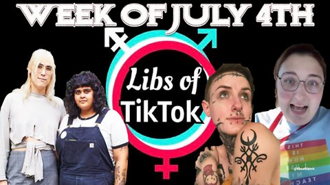 Libs of Tik-Tok: Week of July 4th