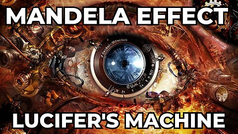 Mandela Effect: Lucifer's Machine Part I, The Design.