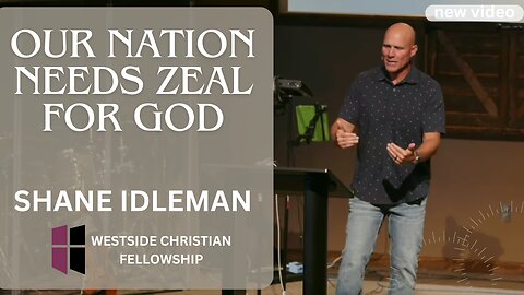 Our Nation Needs Zeal For God! | Pastor Shane Idleman