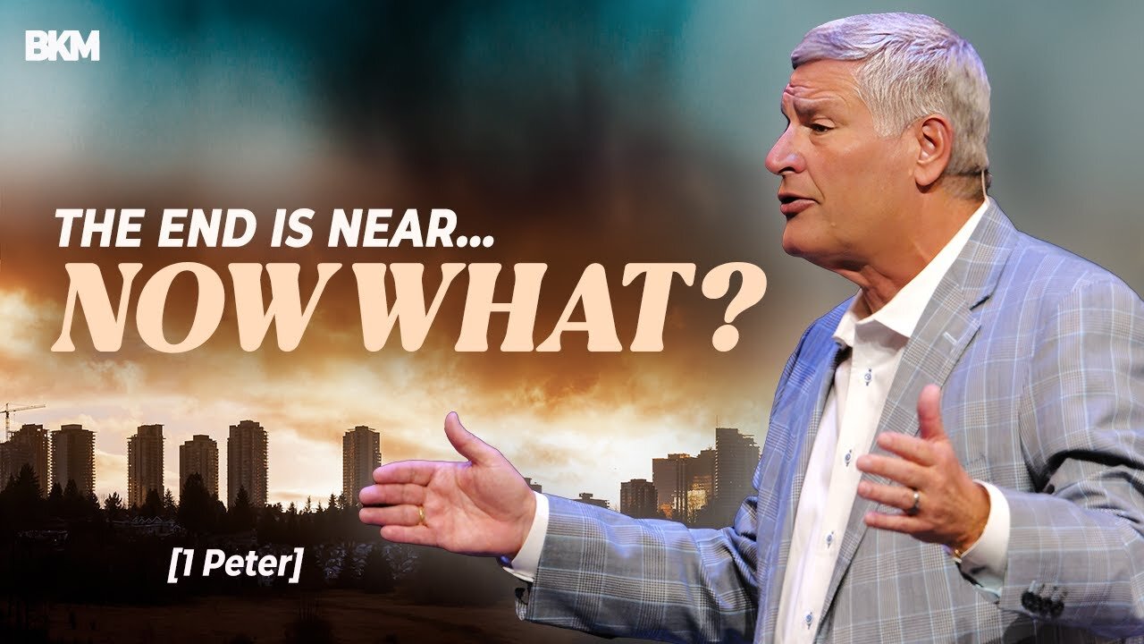 The End is Near...Now What? - 1 Peter | Bucky Kennedy Sermon