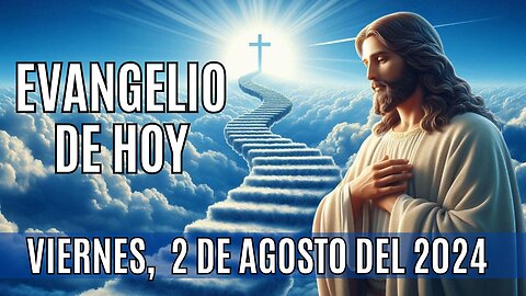 🙏✨Evangelio de HOY. Viernes 2 de Agosto del 2024 ✨🙏