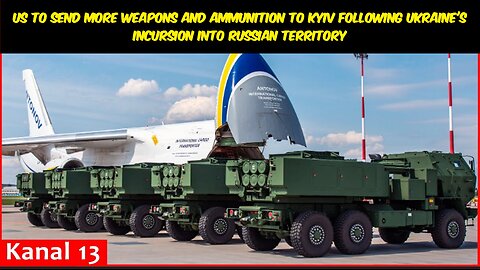 US to send more weapons and ammunition to Kyiv following Ukraine's incursion into Russian territory
