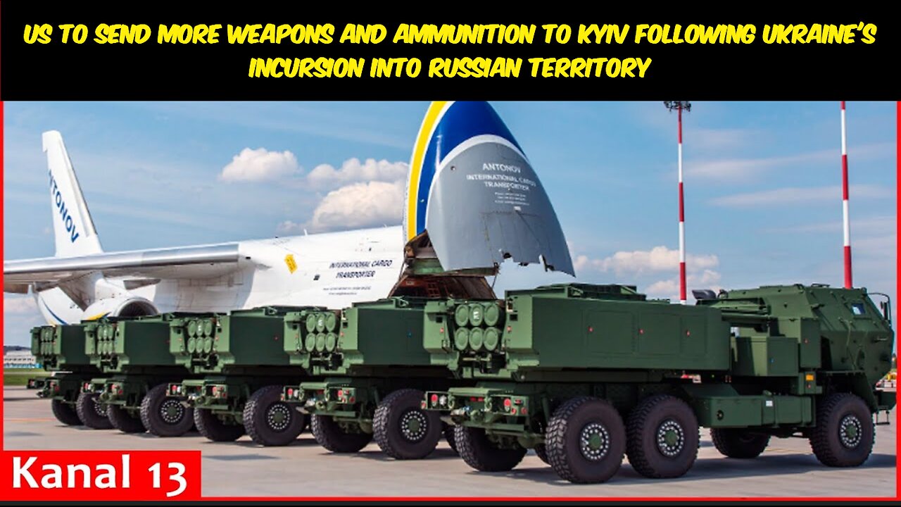 US to send more weapons and ammunition to Kyiv following Ukraine's incursion into Russian territory
