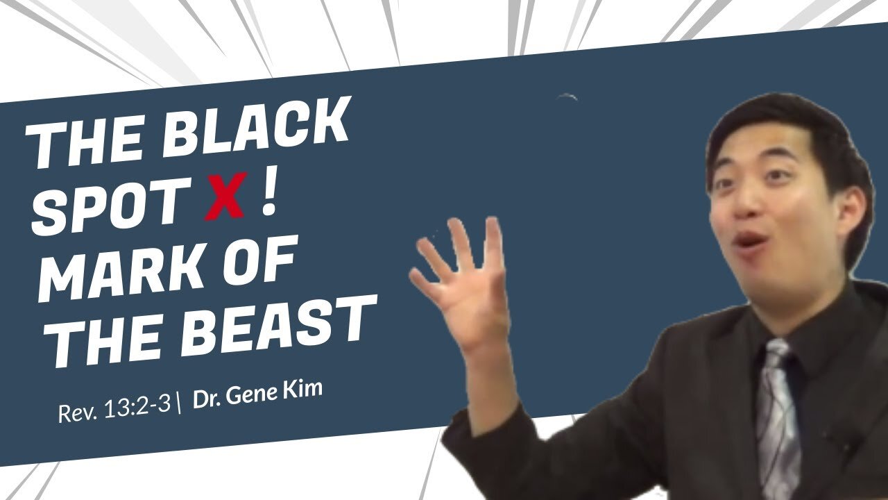 #84 THE BLACK SPOT X! Mark of the Beast (Revelation 132-3) Dr. Gene Kim