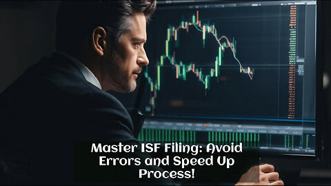 Mastering ISF Filing: Avoiding Common Pitfalls for a Smooth Customs Clearance